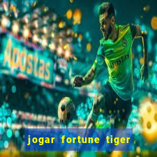 jogar fortune tiger sem depositar